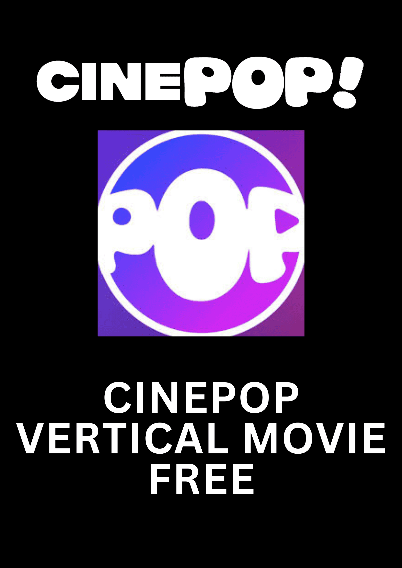 CINEPOP VERTICAL MOVIE FOR FREE